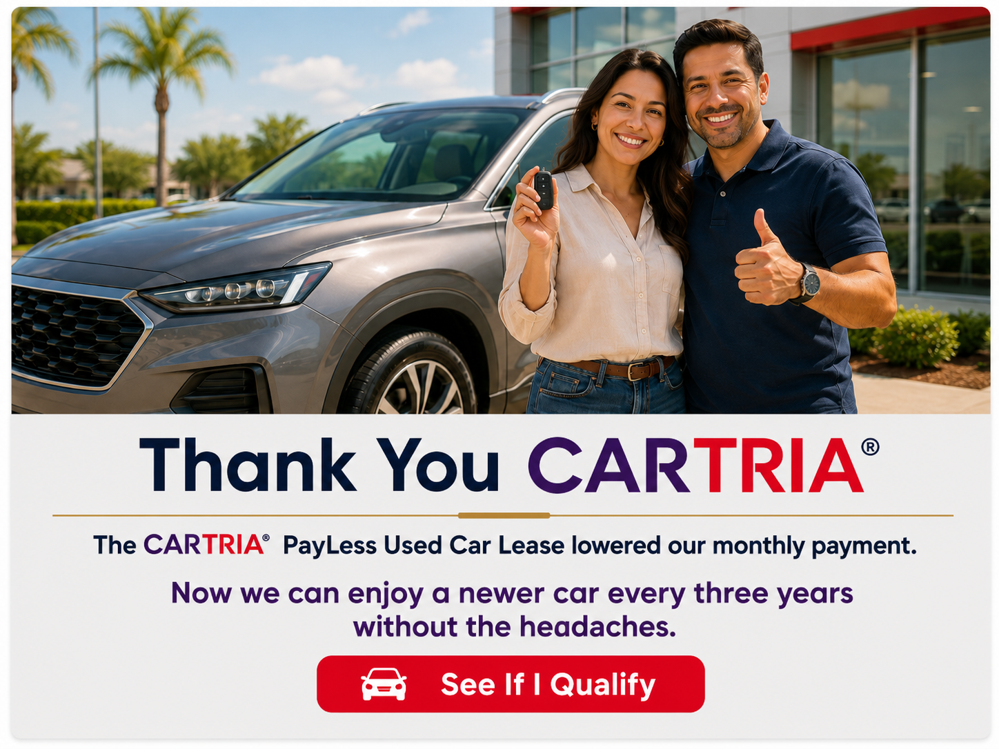 Thank you CARTRIA, the CARTRIA PayLess Used Car Lease lowered our monthly payment